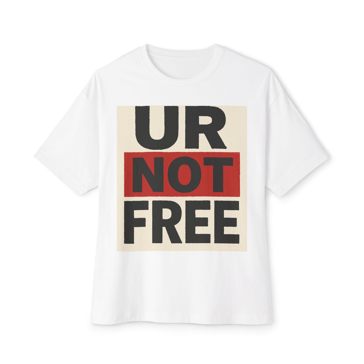 Statement Oversized Tee - UR NOT FREE Graphic Tee | Casual Wear, Streetwear, Unisex Clothing, Gift for Activists, Comfortable T-Shirt